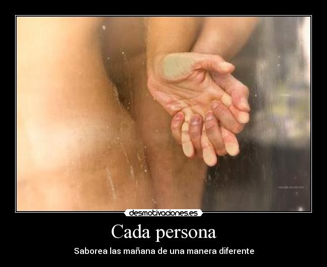 Cada persona - Saborea las mañana de una manera diferente