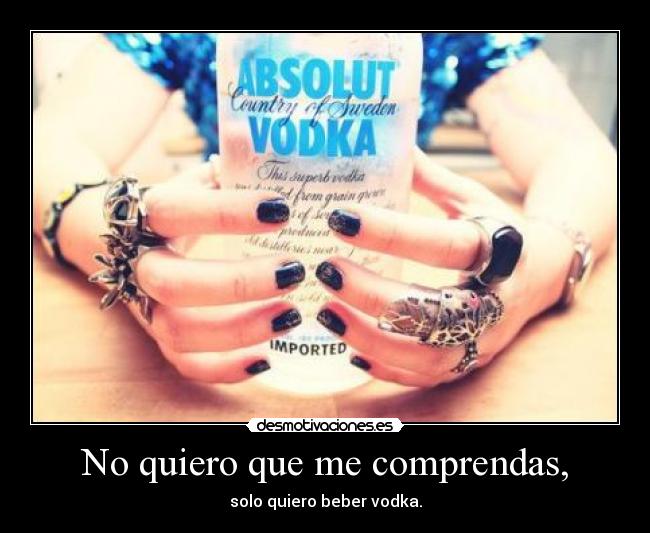 No quiero que me comprendas, -