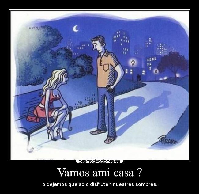 Vamos ami casa ? -