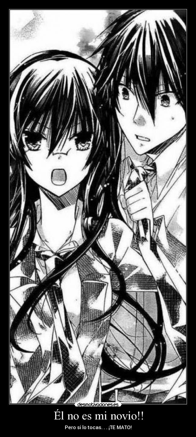 Él no es mi novio!! - Pero si lo tocas. . . ¡TE MATO!