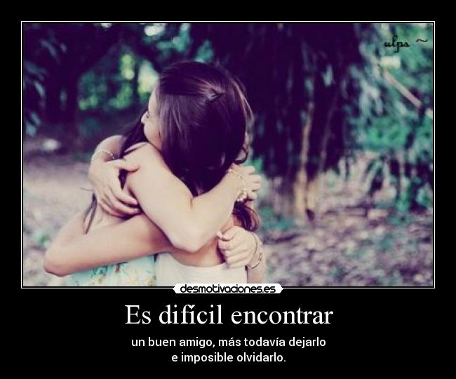 carteles dificil encontrar buen amigo mas todavia dejarlo imposible dejarlo desmotivaciones
