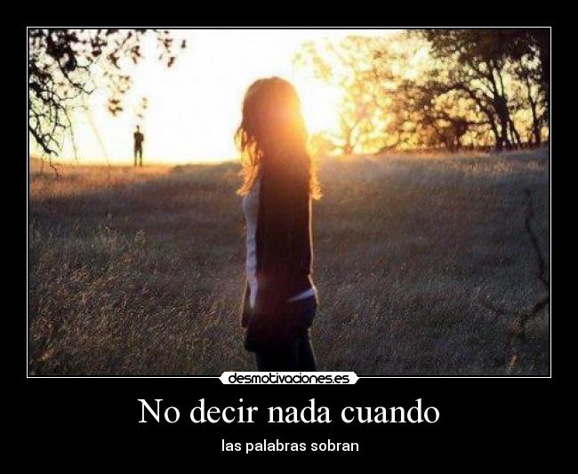 No decir nada cuando - las palabras sobran