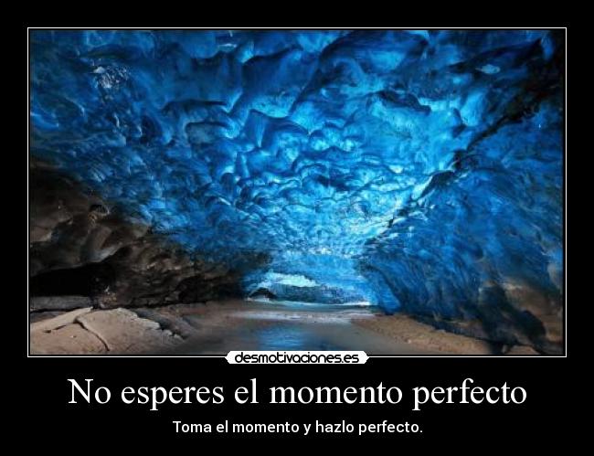 No esperes el momento perfecto - 
