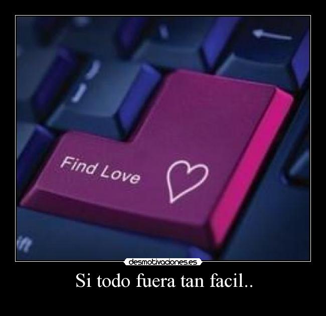 Si todo fuera tan facil.. - 