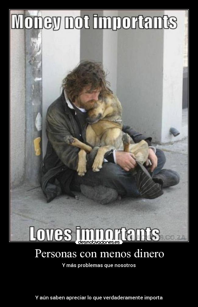 Personas con menos dinero - Y más problemas que nosotros
Y aún saben apreciar lo que verdaderamente importa