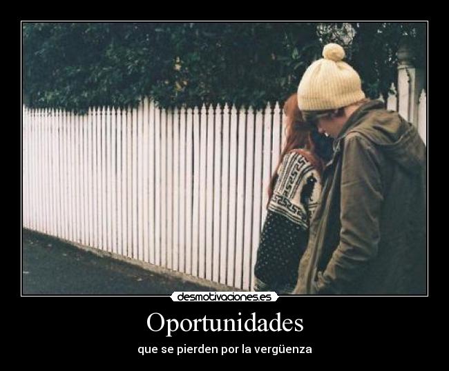 Oportunidades - que se pierden por la vergüenza