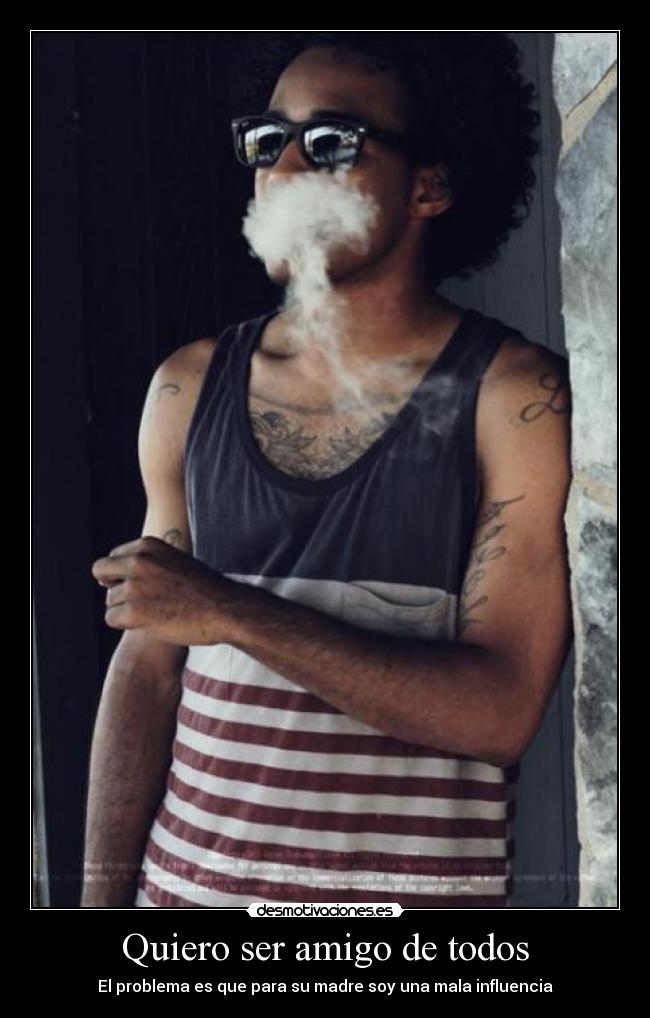 Quiero ser amigo de todos - El problema es que para su madre soy una mala influencia
