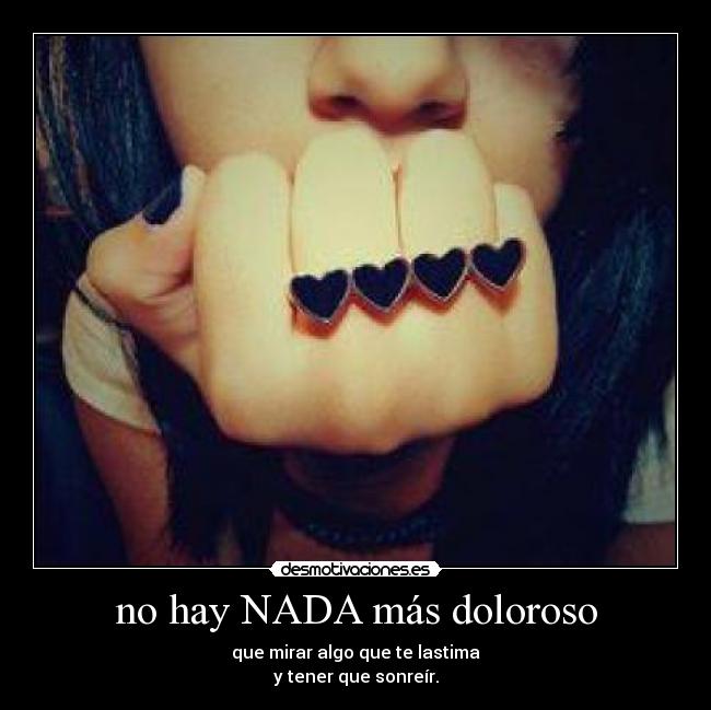 no hay NADA más doloroso - 