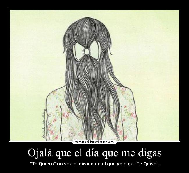Ojalá que el día que me digas -