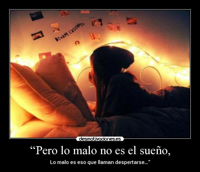 “Pero lo malo no es el sueño, -