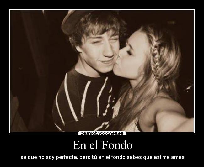 En el Fondo - se que no soy perfecta, pero tú en el fondo sabes que así me amas