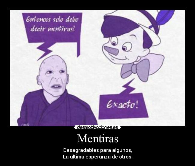 Mentiras - Desagradables para algunos,
La ultima esperanza de otros.