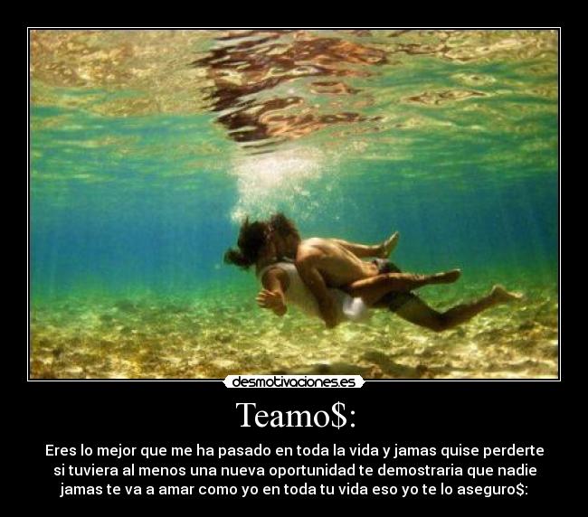 Teamo$: - Eres lo mejor que me ha pasado en toda la vida y jamas quise perderte
si tuviera al menos una nueva oportunidad te demostraria que nadie
jamas te va a amar como yo en toda tu vida eso yo te lo aseguro$: