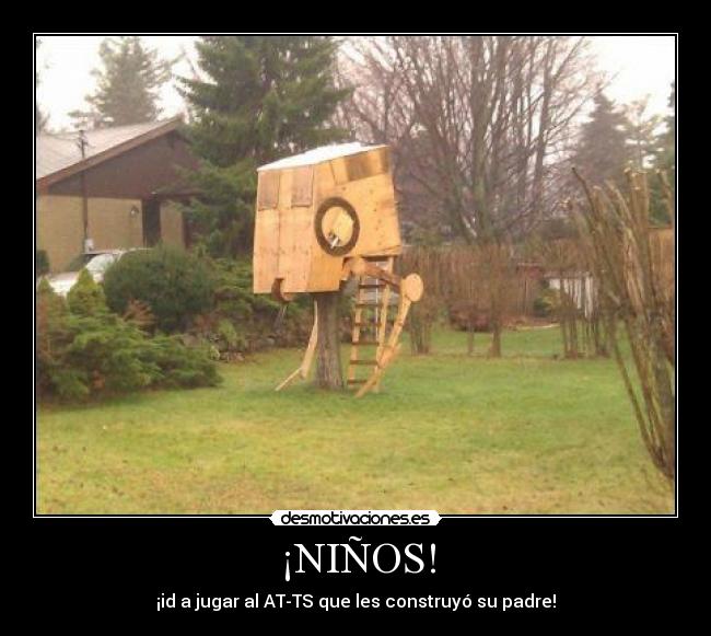 ¡NIÑOS! - ¡id a jugar al AT-TS que les construyó su padre!