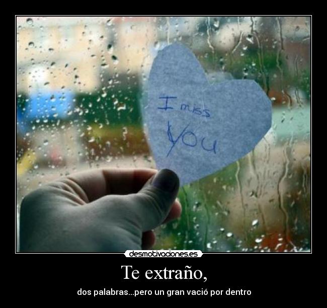 Te extraño, - dos palabras...pero un gran vació por dentro