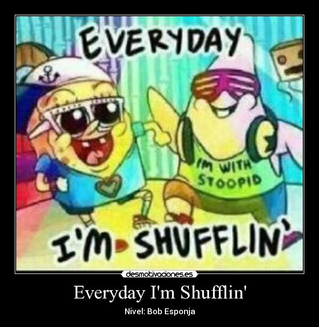 Everyday Im Shufflin - Nivel: Bob Esponja