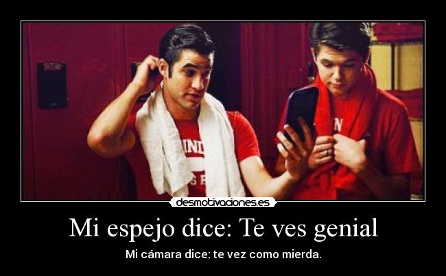 Mi espejo dice: Te ves genial - Mi cámara dice: te vez como mierda.