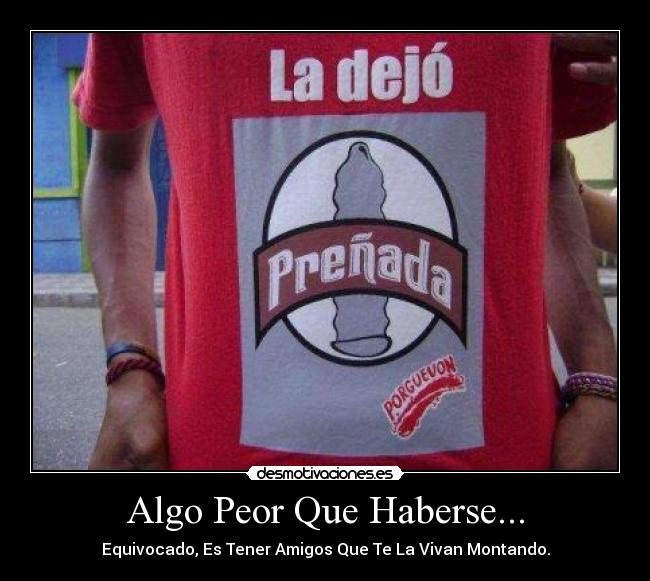 Algo Peor Que Haberse... -