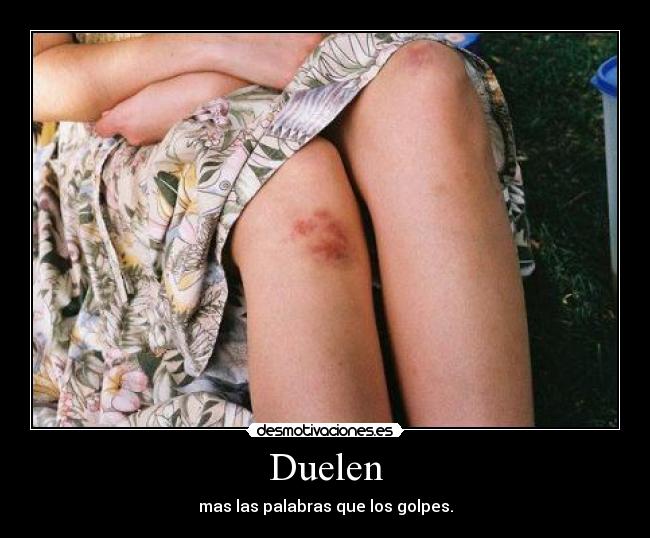 Duelen - mas las palabras que los golpes.