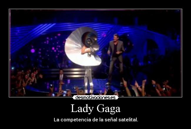 Lady Gaga - La competencia de la señal satelital.