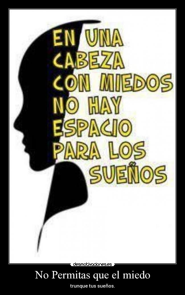 No Permitas que el miedo - trunque tus sueños.
