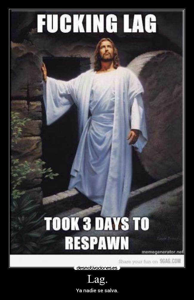 Lag. - Ya nadie se salva.