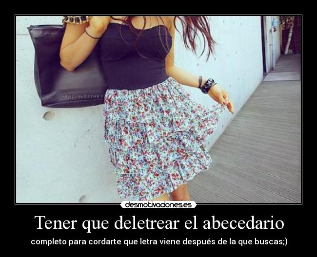 Tener que deletrear el abecedario - completo para cordarte que letra viene después de la que buscas;)