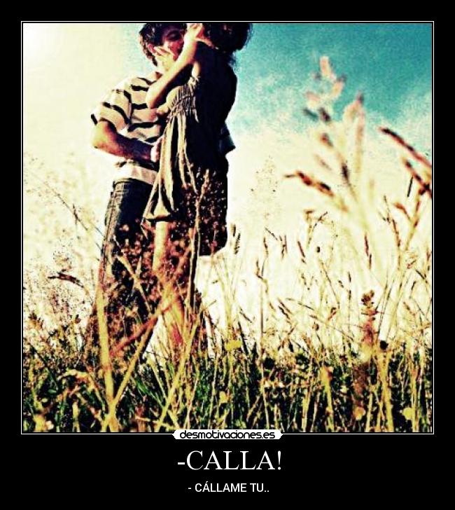 -CALLA! - - CÁLLAME TU..