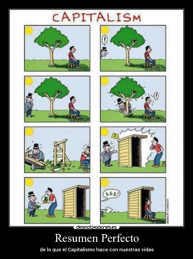 Resumen Perfecto - de lo que el Capitalismo hace con nuestras vidas