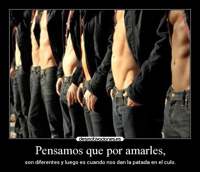 Pensamos que por amarles, -