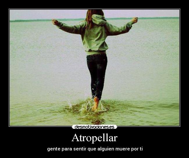 Atropellar - gente para sentir que alguien muere por ti