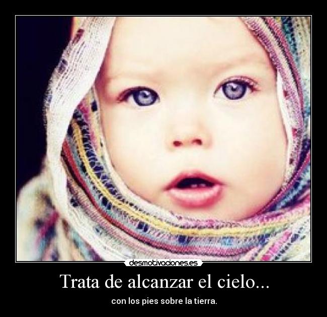 Trata de alcanzar el cielo... - 
