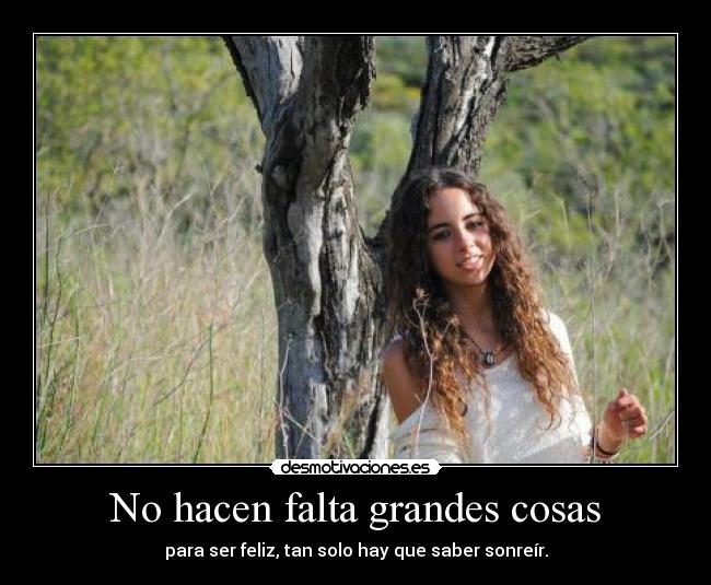No hacen falta grandes cosas -