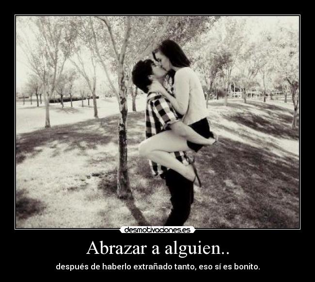 Abrazar a alguien.. - 