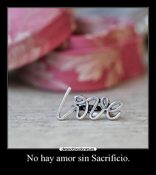 No hay amor sin Sacrificio. - 