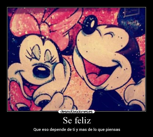 Se feliz - Que eso depende de ti y mas de lo que piensas