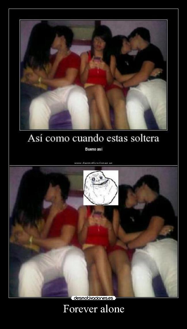 carteles forever alone chava con chavos besandose ghj desmotivaciones