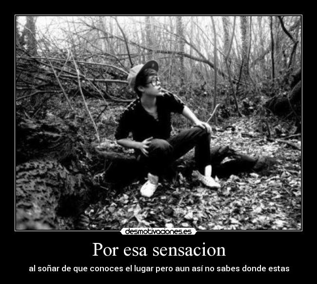 Por esa sensacion - al soñar de que conoces el lugar pero aun así no sabes donde estas