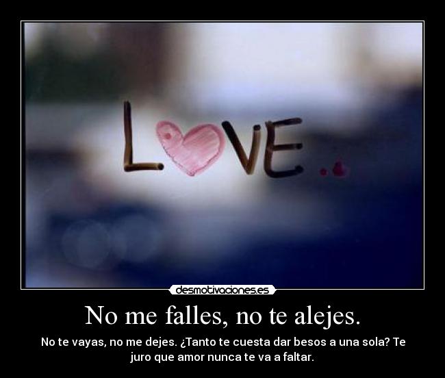Imagenes Te Amo No Me Falles | no me falles no te alejes desmotivaciones Imagenes Te Amo No Me Falles | no me falles no te alejes desmotivaciones