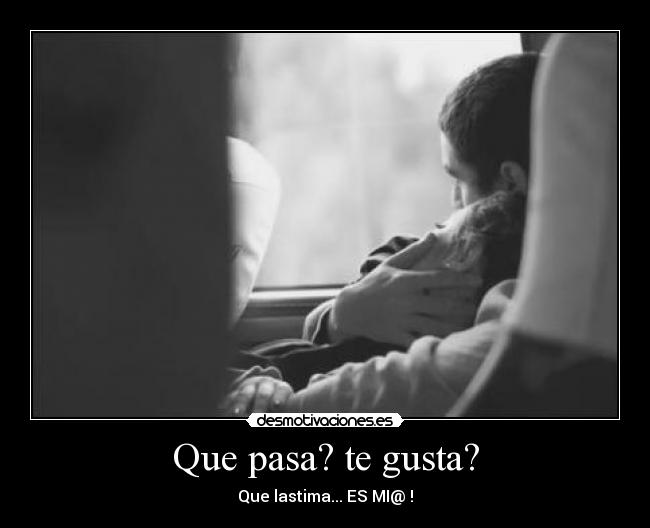 Que pasa? te gusta? - 