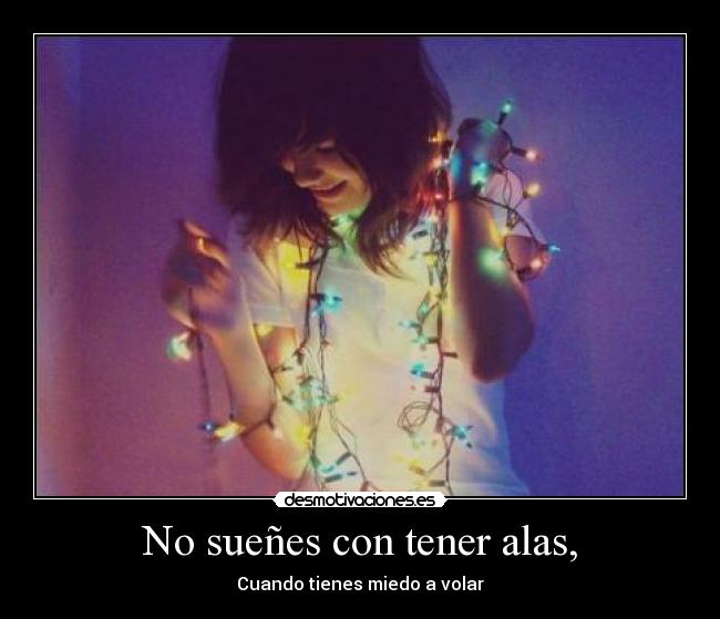No sueñes con tener alas, - 