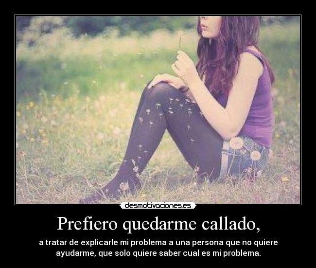Prefiero quedarme callado, -