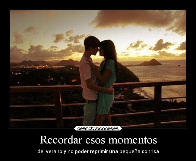 Recordar esos momentos - del verano y no poder reprimir una pequeña sonrisa