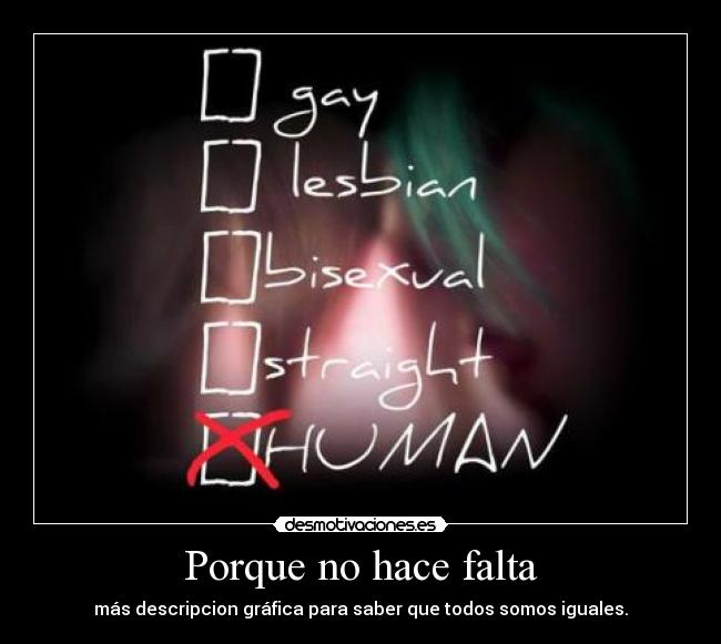 Porque no hace falta - más descripcion gráfica para saber que todos somos iguales.