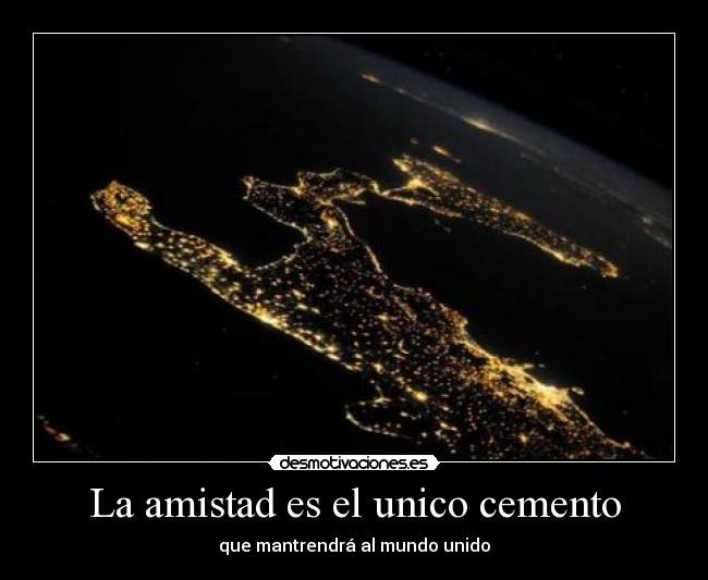 La amistad es el unico cemento -