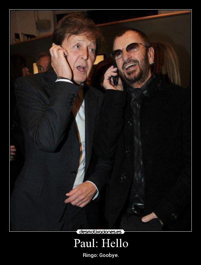 Paul: Hello - Ringo: Goobye.