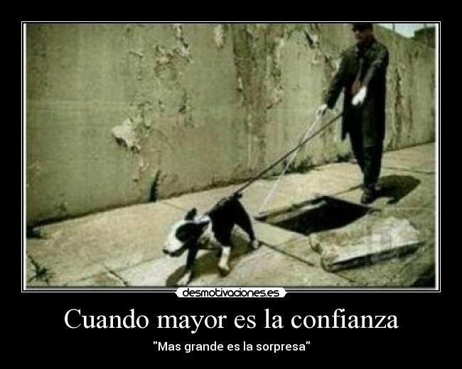 Cuando mayor es la confianza - Mas grande es la sorpresa