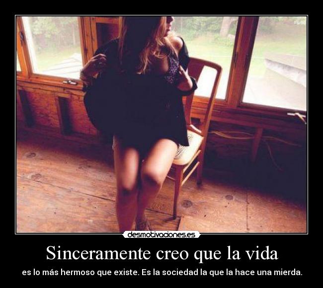 Sinceramente creo que la vida - 