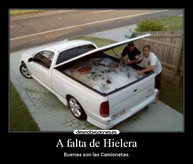 A falta de Hielera - Buenas son las Camionetas.