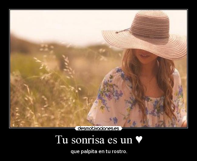 Tu sonrisa es un ♥ - que palpita en tu rostro.